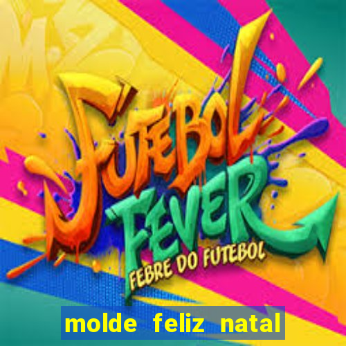 molde feliz natal para imprimir